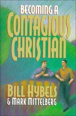 Becoming a Contagious Christian by Bill Hybels; Mark Mittelberg