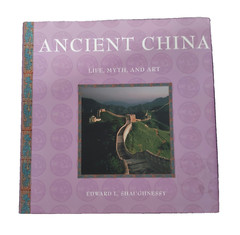 Ancient China Life Myth and Art by Edward L Shaughnessy 2005 Hardcover