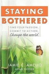 Staying Bothered: Find Your Passion, Commit to Action, Change the World. (Paperb