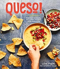 Queso! : Regional Recipes for the World’s Favorite Chile-Cheese D