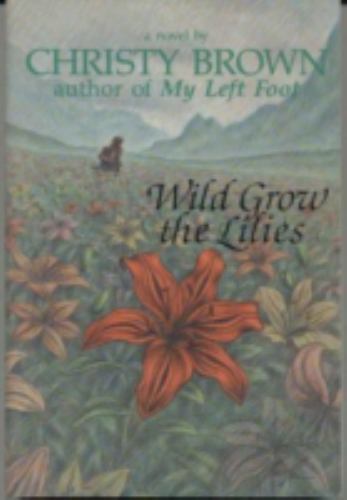 Wild Grow the Lilies by Brown, Christy