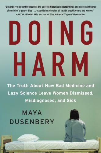 Doing Harm: The Truth about How Bad Medicine and Lazy Science Leave Women…