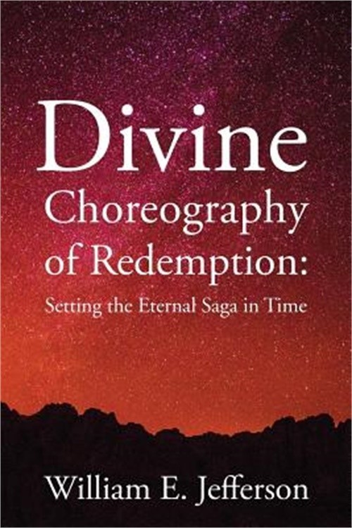 Divine Choreography of Redemption: Setting the Eternal Saga in Time (Paperback o