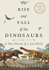 THE RISE AND FALL OF THE DINOSAURS: A NEW HISTORY OF A By Steve Brusatte **NEW**