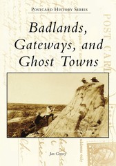 NEW Arcadia Publishing Badlands, Gateways, and Ghost Towns, SD 9781467128360 Pos