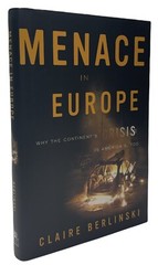 Menace in Europe: Continent’s Crisis by Claire Berlinski, Hardcover Edition