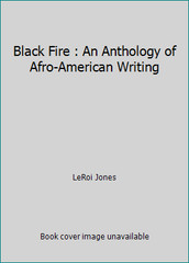 Black Fire : An Anthology of Afro-American Writing by LeRoi Jones