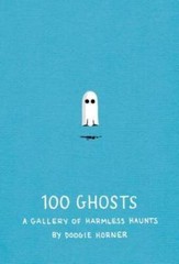 100 Ghosts: A Gallery of Harmless Haunts – Hardcover By Horner, Doogie – GOOD