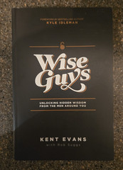 Wise Guys: Unlocking Hidden Wisdom From the Men Around You by Evans, Kent