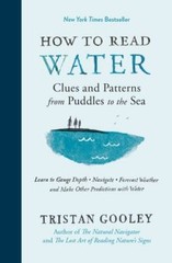 Natural Navigation Ser.: How to Read Water : Clues and Patterns from Puddles to