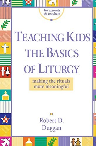Teaching Kids the Basics of Liturgy: Making the Rituals More Meaningful by RCL