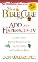 The Bible Cure for Add and Hyperactivity: Ancient Truths, Natural Remedies and t