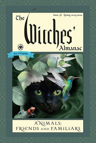 The Witches’ Almanac: Issue 38, Spring 2019 to Spring 2020: Animals: Friends…