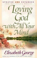 Loving God with All Your Mind – Paperback By George, Elizabeth – VERY GOOD
