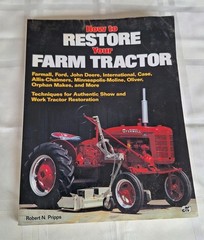 How To Restore Your Farm Tractor – by Robert N. Pripps, 1992