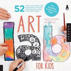 Art Lab for Kids: 52 Creative Adventures in Drawing, Painting, Printmakin – GOOD