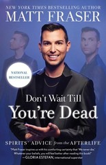 Don’t Wait Till You’re Dead : Spirits’ Advice from the Afterlife, Paperback b…