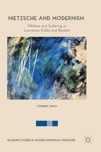 Nietzsche and Modernism: Nihilism and Suffering in Lawrence, Kafka and Beckett