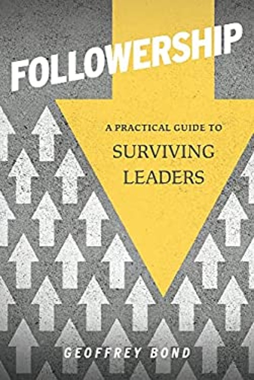 Followership: A Practical Guide to Surviving Leaders Paperback Ge