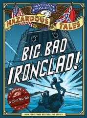 Big Bad Ironclad! Nathan Hale’s Hazardous Tales #2 : A Civil War