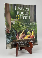 Leaves, Roots & Fruit : A Step-By-Step Guide to Planting an Organic Garden 2023