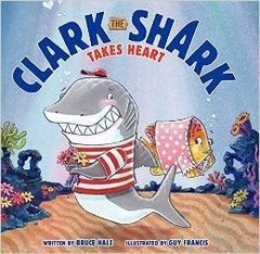 Clark the Shark Takes Heart – paperback Bruce Hale|Guy Francis