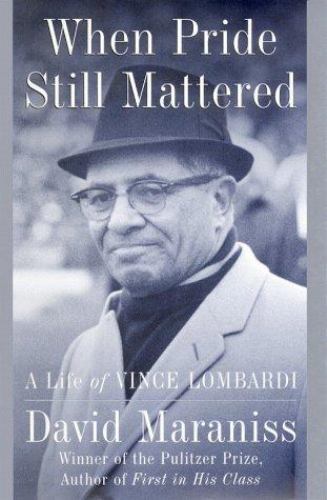By David Maraniss: When Pride Still Mattered: A Life of Vince Lombardi Second