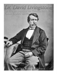 Dr David Livingstone: The Life And Legacy Of The Victorian Era’s Most Famo…