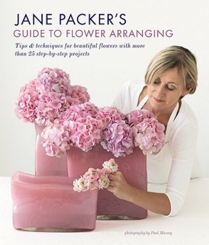 Jane Packer’s Guide to Flower Arranging: Easy Techniques for Fabulous Arranging