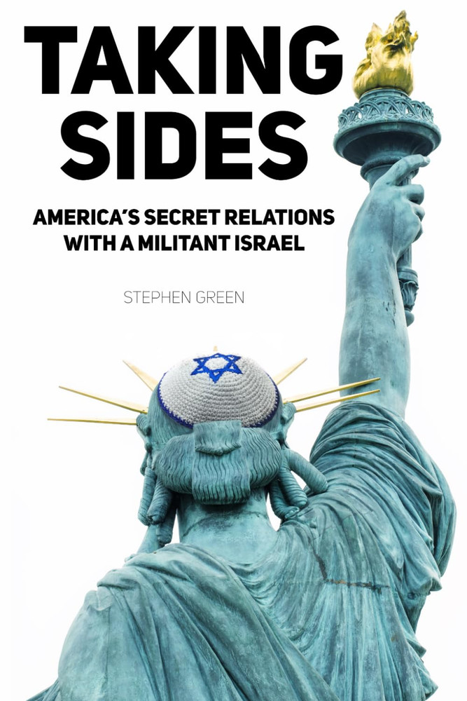 Taking Sides: America’s Secret Relations with a Militant Israel