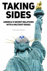 Taking Sides: America’s Secret Relations with a Militant Israel