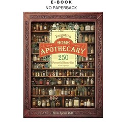 Forgotten Home Apothecary : 250 Powerful Remed, Dr. Nicole Apelian 2024