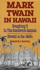 Mark Twain in Hawaii: Roughing It in the Sandwich Islands: Hawaii in the…