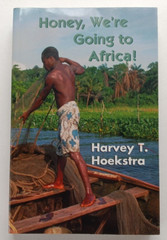 Honey, We’re Going to Africa! (SIGNED) by Harvey T. Hoekstra (WinePress, 1995)