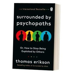 Surrounded By Psychopaths By Thomas Erikson or, How To Stop Being Exploited