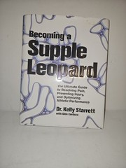 Becoming a Supple Leopard The Ultimate Guide to Resolving Pain Dr Kelly Starrett