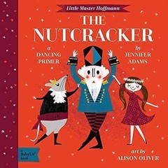 The Nutcracker: A BabyLit® Dancing Pr- Jennifer Adams, 9781423647485, board book