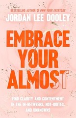 Embrace Your Almost: Find Clarity a…, Jordan Lee Dool