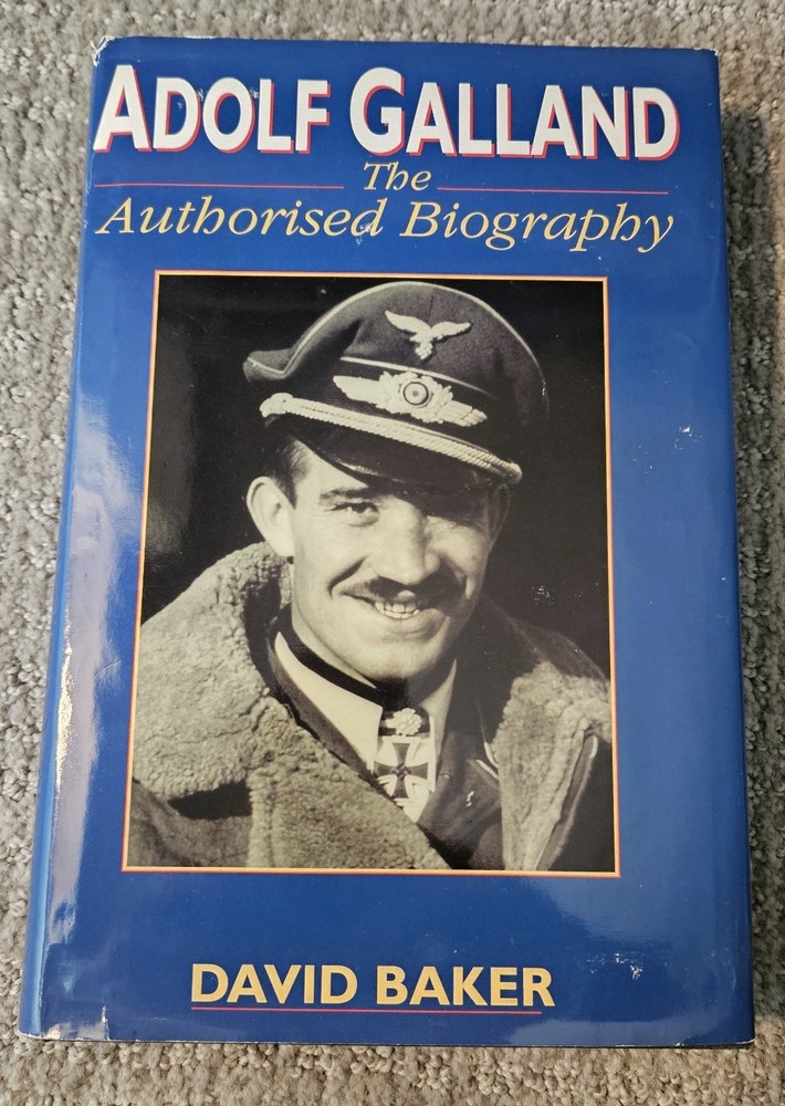 Adolf Galland : The Authorized Biography Hardcover David Baker