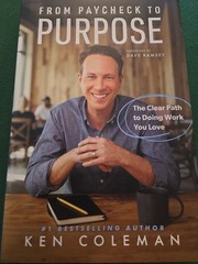 From Paycheck to Purpose: The Clear Path to Doing Work You Love by Ken Coleman