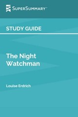Study Guide: The Night Watchman by Louise Erdrich (SuperSummary) by SuperSummar