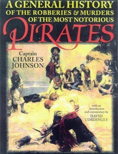 A General History of the Robberies & Murders of the Most Notorious Pirates…