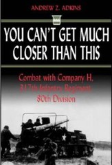 You Can’t Get Much Closer Than This: Combat with Company H, 317th Infantr – GOOD