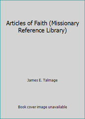 Articles of Faith (Missionary Reference Library) by James E. Talmage