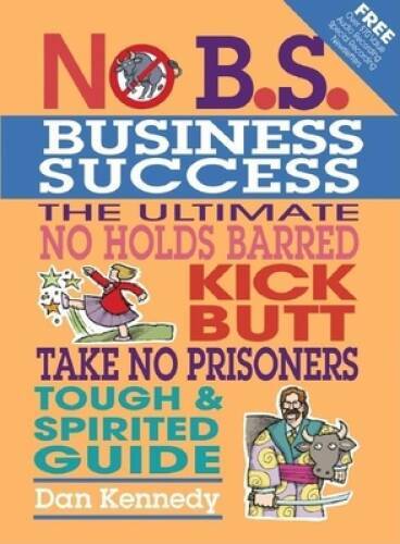 No B.S. Business Success – Paperback By Dan Kennedy – VERY GOOD