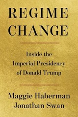 Regime Change Inside the Imperial Presidency of Donald Trump Paperback Book