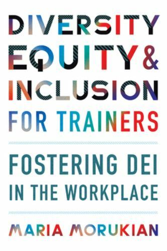 Diversity, Equity, and Inclusion for Trainers: Fostering DEI in the Workplace, M