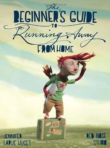 THE BEGINNER’S GUIDE TO RUNNING AWAY FROM HOME By Jennifer Huget & Red Nose