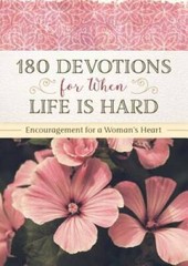 180 Devotions for When Life Is Hard: Encouragement for a Woman’s Heart – GOOD