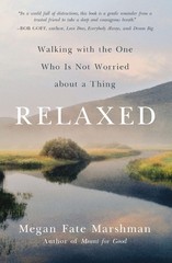 Relaxed: Walking with the One Who Is Not Worried about a Thing – paperback M…